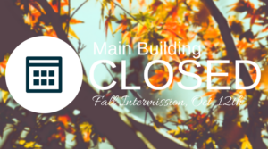 Main building closed for Fall Intermission - October 12