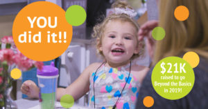 little girl shows excitement and is surrounded by colorful bubbles. One bubble says "You did it!" and the other says "$21K raised to go Beyond the Basics in 2019"