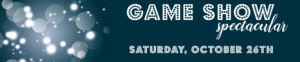 Game Show Spectacular, Saturday, October 26th, 2019