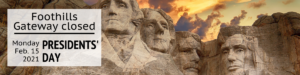 Foothills Gateway closed, Feb. 15, 2021 for Presidents' Day.