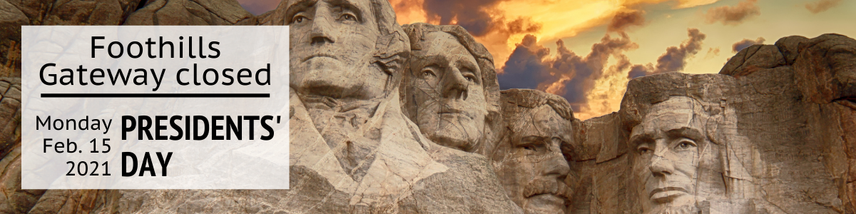 Foothills Gateway closed, Feb. 15, 2021 for Presidents' Day. 