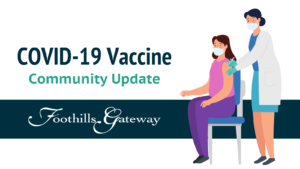 title: COVID-19 Vaccine, Community Update, Foothills Gateway logo included with overlaid image of a doctor giving a woman a shot, both of them wearing masks.