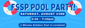 Graphic with life preservers and water waves. Text reads: "FSSP Pool Party! Saturday, August 23rd, 5:30-7:30pm @ Winona Outdoor Pool in Loveland.